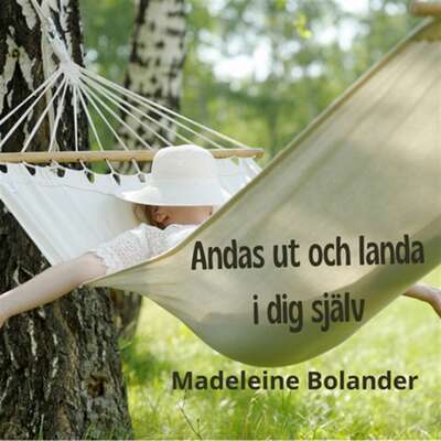 Andas ut och landa i dig själv - Madeleine Bolander.