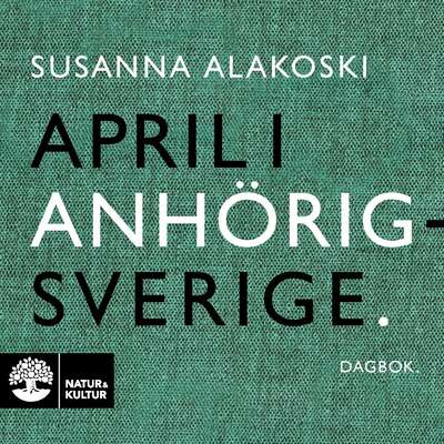 April i anhörigsverige - Susanna Alakoski.