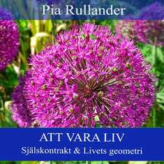 Att vara Liv. Själskontrakt & Livets geometri.