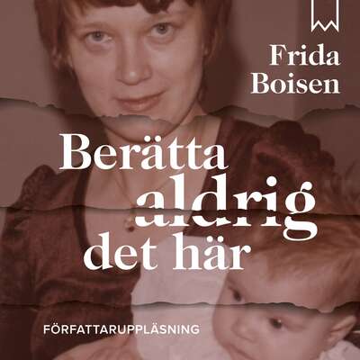 Berätta aldrig det här - Frida Boisen.