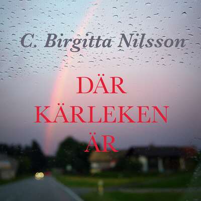 Där kärleken är - C Birgitta Nilsson.