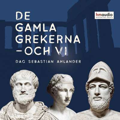 De gamla grekerna – och vi - Dag Sebastian Ahlander.