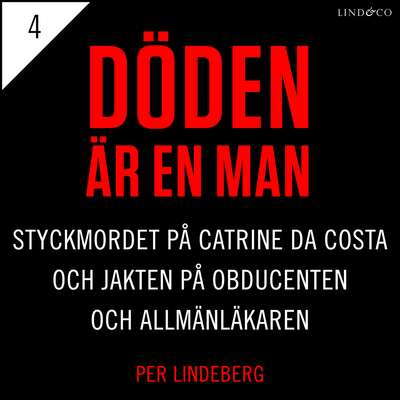 Del 4 - Döden är en man. Styckmordet på Catrine da Costa och jakten på Obducenten och Allmänläkaren