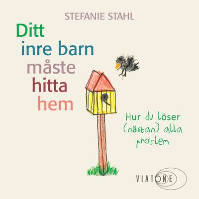 Ditt inre barn måste hitta hem - Stahl. Stefanie.