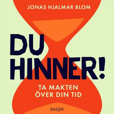 Du hinner! : Ta makten över din tid - Jonas Hjalmar Blom.