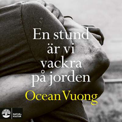 En stund är vi vackra på jorden - Ocean Vuong.