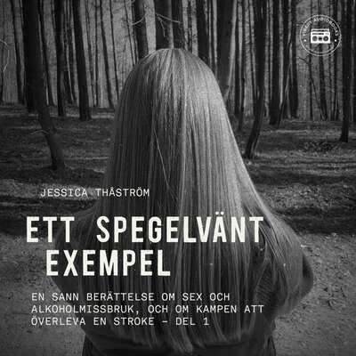 Ett spegelvänt exempel – En sann berättelse om sex och-alkoholmissbruk, och om kampen att överleva en strok...