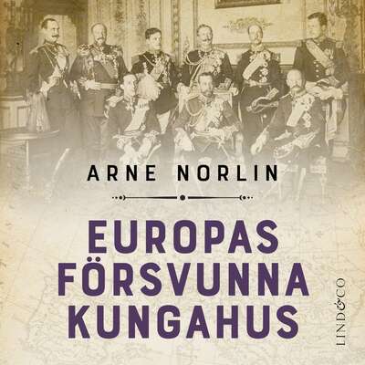 Europas försvunna kungahus - Arne Norlin.