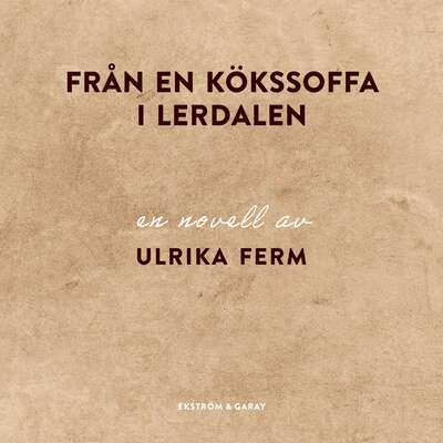 Från en kökssoffa i Lerdalen - Ulrika Ferm.