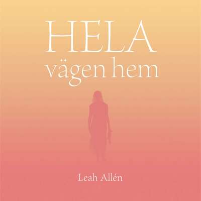 HELA vägen hem - Leah Allén.