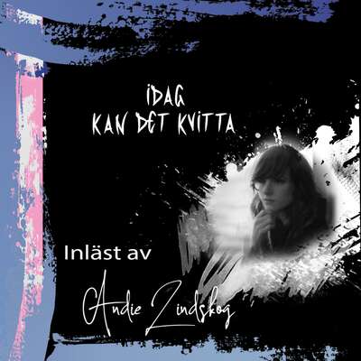 Idag kan det kvitta - Andie Lindskog.