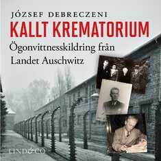 Kallt krematorium: Ögonvittnesskildring från Landet Auschwitz