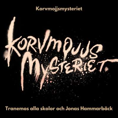 Korvmojjsmysteriet - Tranemos alla skolor och Jonas Hammarbäck.