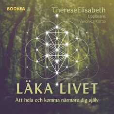 Läka livet : att hela och komma närmare dig själv