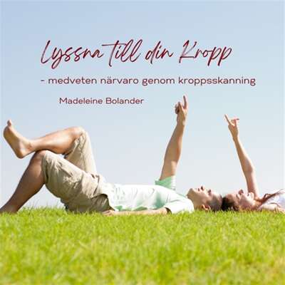 Lyssna till din Kropp - medveten närvaro genom kroppsskanning