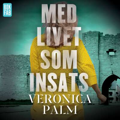 Med livet som insats - Veronica Palm.