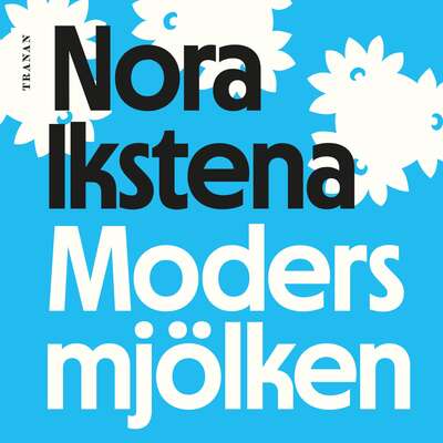 Modersmjölken - Nora Ikstena.