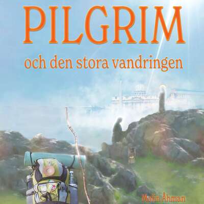 Pilgrim och den stora vandringen - Malin Åhman.