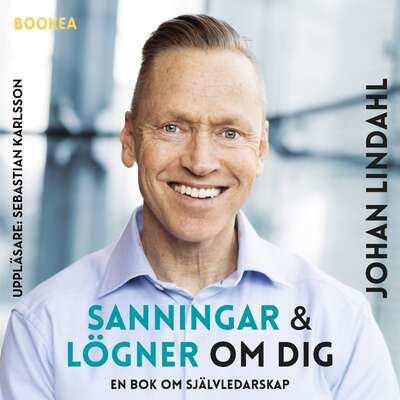 Sanningar och lögner om dig : en bok om självledarskap