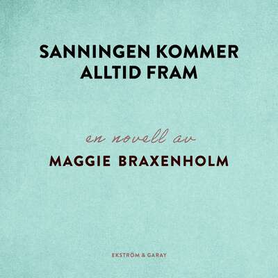 Sanningen kommer alltid fram - Maggie Braxenholm.