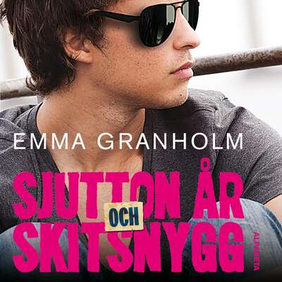 Sjutton år och skitsnygg - Emma Granholm.