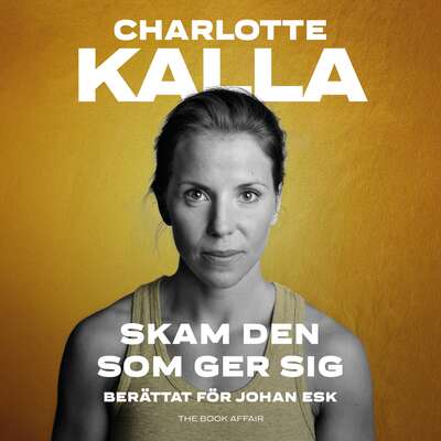 Skam den som ger sig - Charlotte Kalla.