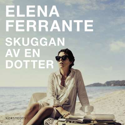 Skuggan av en dotter - Elena Ferrante.