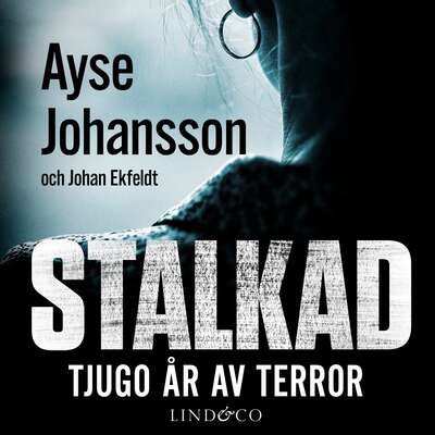 Stalkad: Tjugo år av terror - Ayse Johansson och Johan Ekfeldt.