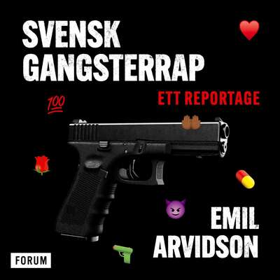Svensk gangsterrap : ett reportage - Emil Arvidson.
