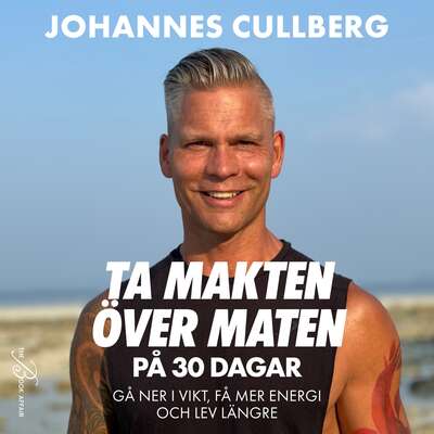 Ta makten över maten på 30 dagar - Johannes Cullberg.