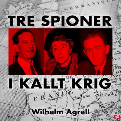 Tre spioner i kallt krig - Wilhelm Agrell.