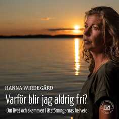 Varför blir jag aldrig fri? - Om livet och skammen i ätstörningarnas helvete
