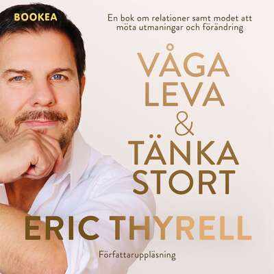 Våga leva & tänka stort - Eric Thyrell.