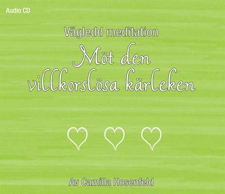 Vägledd meditation: Möt den villkorslösa kärleken